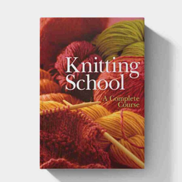 Knitting School: A Complete Course