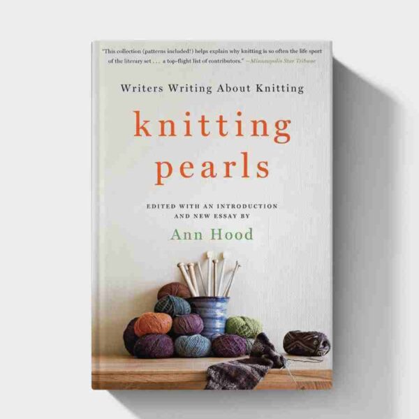 Knitting Pearls: Writers Writing About Knitting