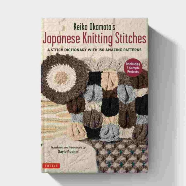 Keiko Okamoto's Japanese Knitting Stitches: A Stitch Dictionary of 150 Amazing Patterns