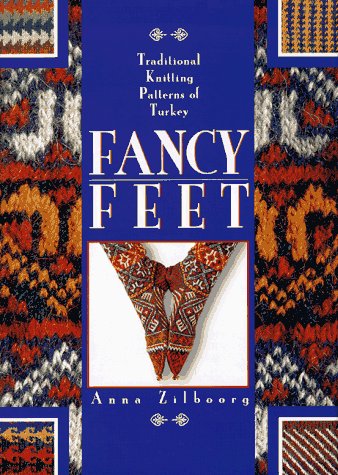 Fancy Feet: Traditional Knitting Patterns of Turkey