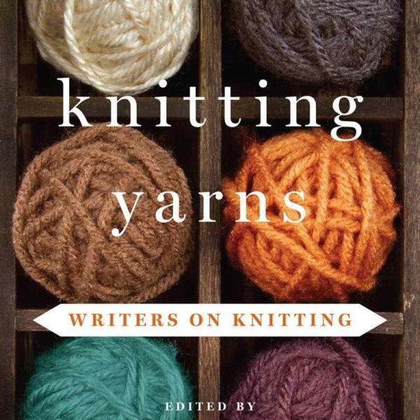Knitting Yarns: Writers on Knitting
