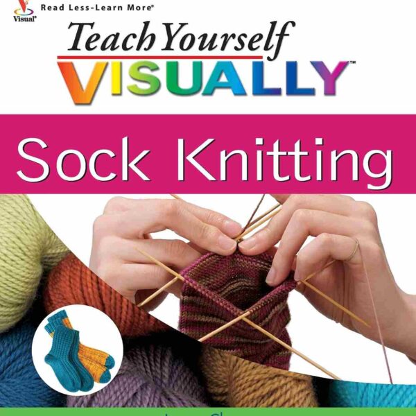 Teach Yourself VISUALLY Sock Knitting
