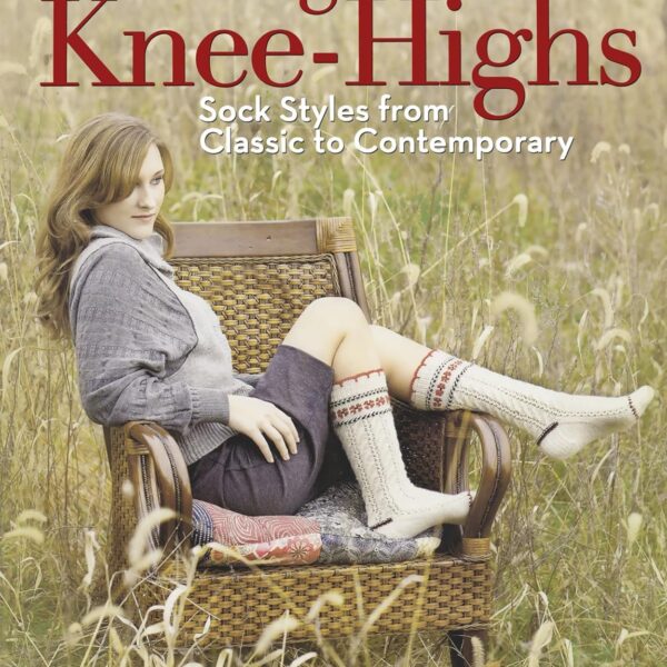 Knitting Knee-Highs: Sock Styles from Classic to Contemporary