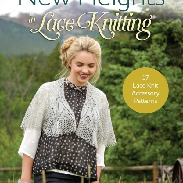 New Heights In Lace Knitting: 17 Lace Knit Accessory Patterns