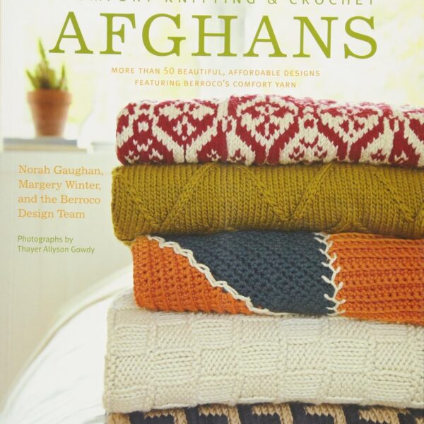Comfort Knitting and Crochet: Afghans: More Than 50 Beautiful, Affordable Designs Featuring Berroco's Comfort Yarn